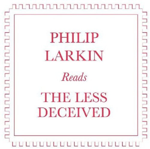 Larkin, Philip: Philip Larkin Reads the Less Deceived