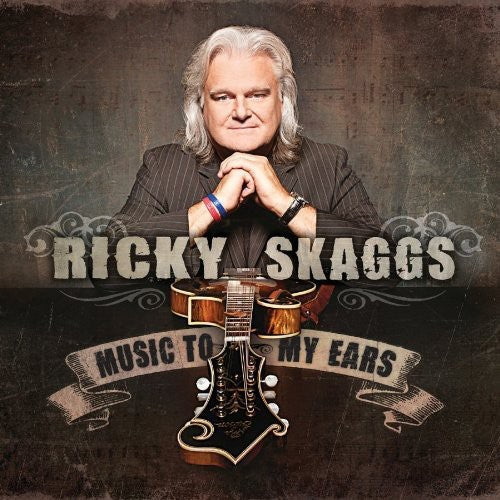 Skaggs, Ricky: Music to My Ears