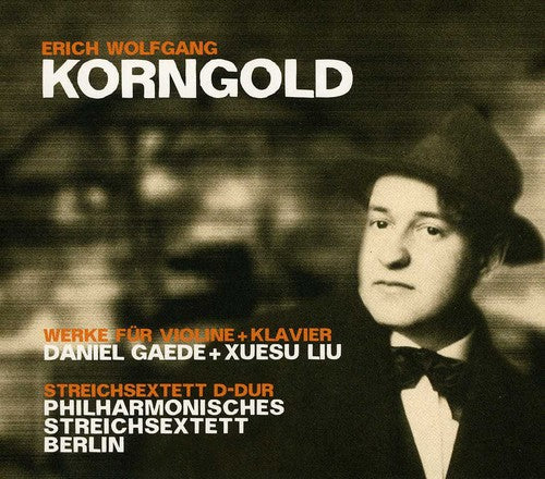 Korngold / Gaede / Liu: Works for Violin & Klavier / Steichsextett D-Dur