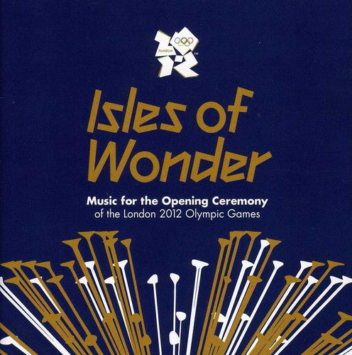 Isles of Wonder: London 2012 Olympic Games / Var: Isles Of Wonder: Music For The Opening Ceremony Of The London 2012 Olympic Games