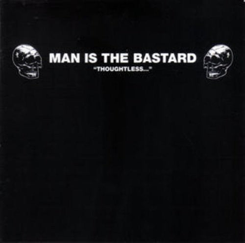 Man Is the Bastard: Thoughtless