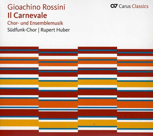 Rossini / Suedfunk-Chor / Wenckus / Keller: II Carnevale: Music for Choir & Ensemble