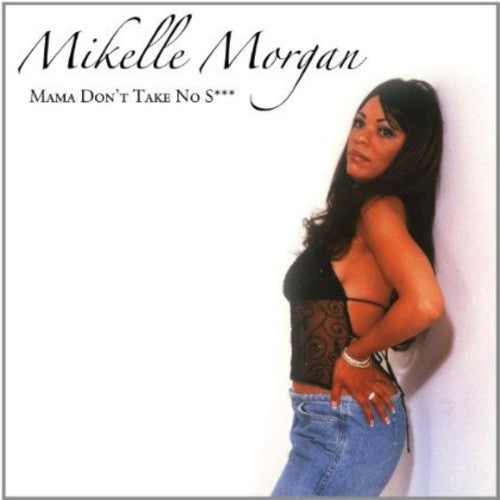 Morgan, Mikelle: Mama Don't Take No S***