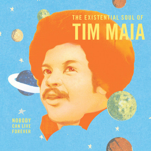 Maia, Tim: Nobody Can Live Forever: The existential Soul Of Tim Maia