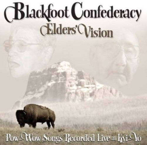 Blackfoot Confederacy: Elders Vision: Pow-Wow Songs Recorded Live At Kyi-Yo
