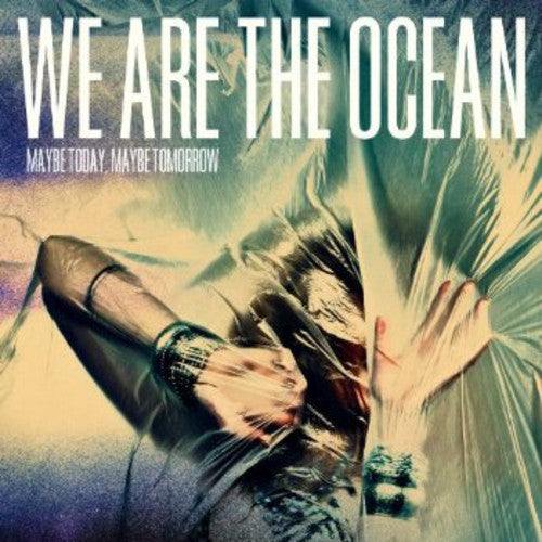 We Are the Ocean: Maybe Today Maybe Tomorrow