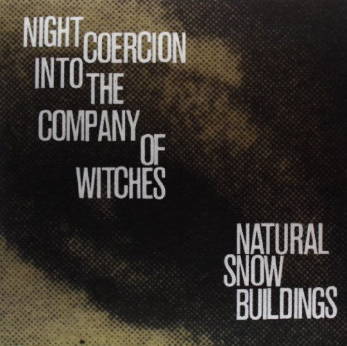 Natural Snow Buildings: Night Coercion Into the Company of Witches