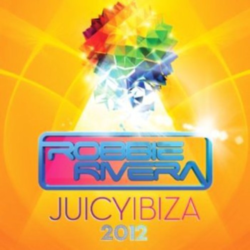 Rivera, Robbie: Juicy Ibiza 2012