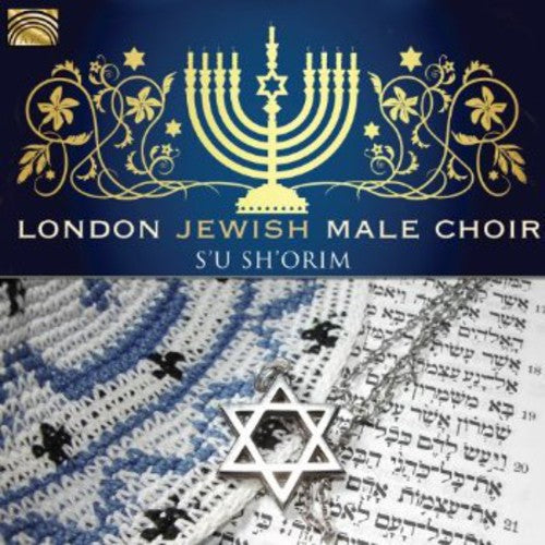 London Jewish Male Choir: S'u Sh'orim