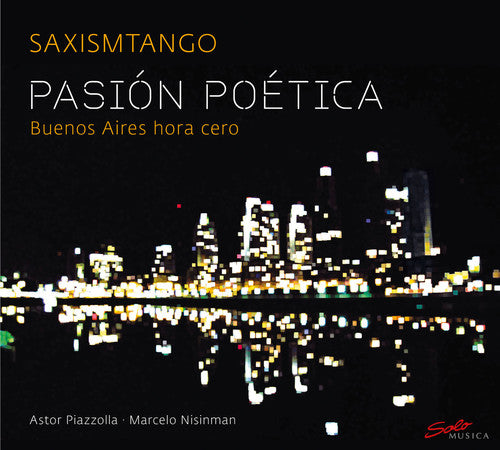 Piazzolla / Saxismtango: Pasion Poetica: Buenos Aires Hora Cero