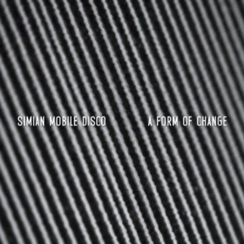 Simian Mobile Disco: Form of Change