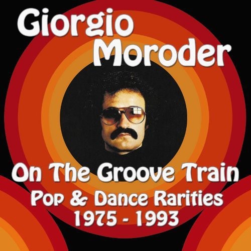 Moroder, Giorgio: On Groove Train: Pop & Dance Rarities 1975 - 1993