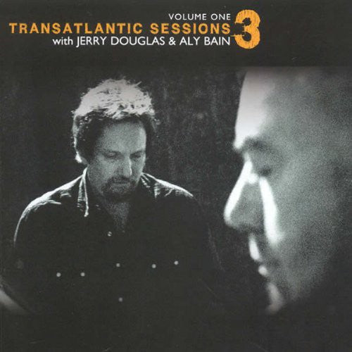 Douglas, Jerry / Bain, Aly: Transatlantic Sessions 3 - Vol 1