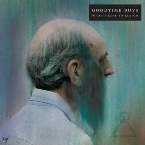 Goodtime Boys: What's Left to Let Go