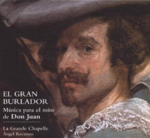 Burlador / La Grande Chapelle / Recasens: Great Seducer: Music for the Myth