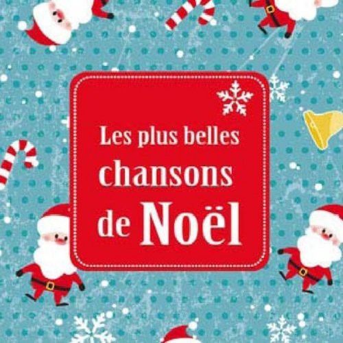 Les Plus Belles Chansons De Noel: Les Plus Belles Chansons de Noel