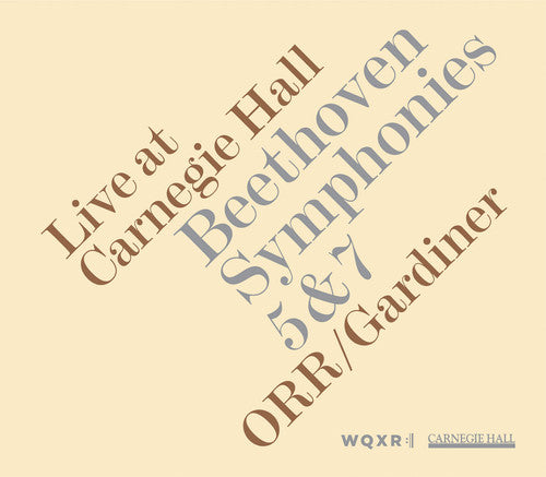 Beethoven / Gardiner / Orr: Live at Carnegie Hall: Beethoven Symphonies 5 & 7