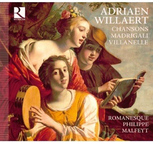 Willaert / Romanesque / Malfeyt: Chansons & Madrigali & Villanelle