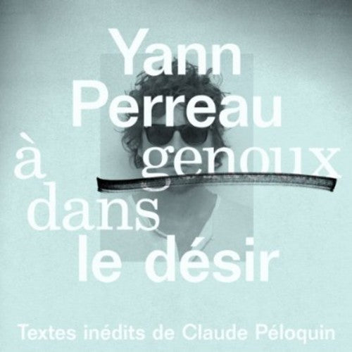 Perreau, Yann: A Genoux Dans Le Desir