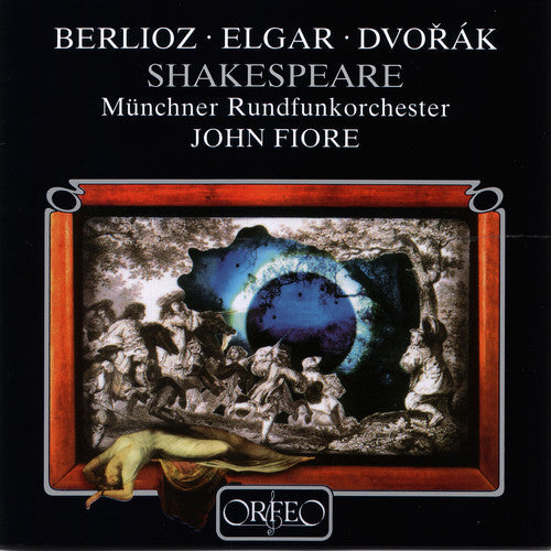 Berlioz / Elgar / Dvorak / Mro / Fiore: Shakespeare