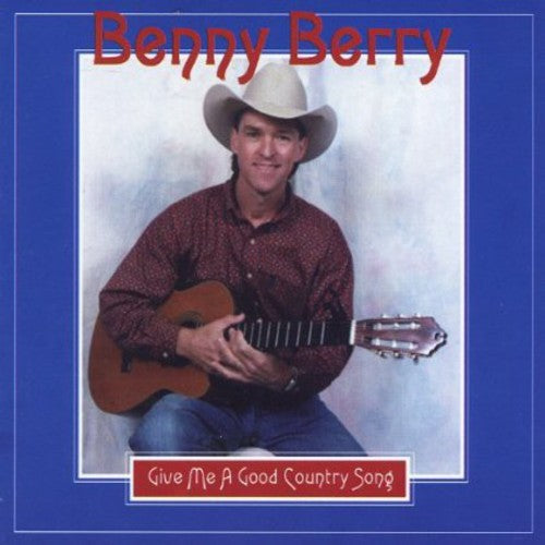 Berry, Benny: Give Me a Good Country Song