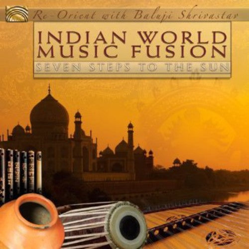 Re-Orient / Shrivastav, Baluji: Indian World Music Fusion: Seven Steps to the Sun