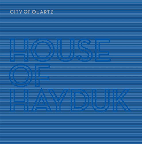 House of Hayduk: City of Quartz