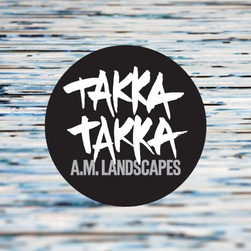 Takka Takka: A.M. Landscapes