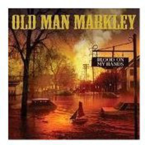 Old Man Markley: Blood on My Hands
