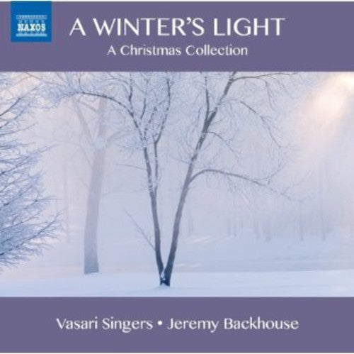 Vasari Singers / Ford / Backhouse: Winter's Light: Carols from the 17th & 19th & 20th