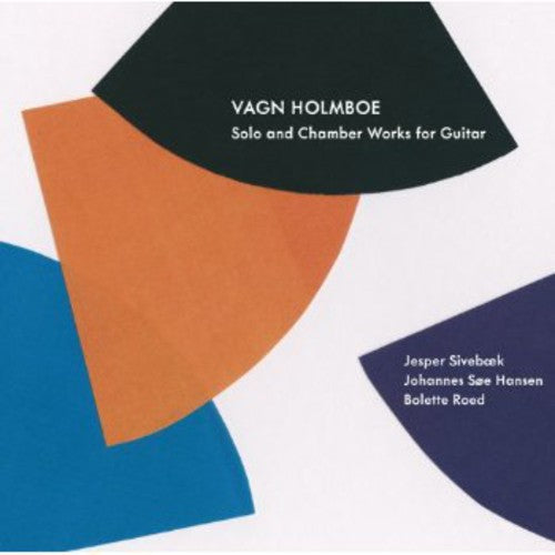 Holmboe / Sivebaek / Roed / Hansen: Solo & Chamber Works for Guitar