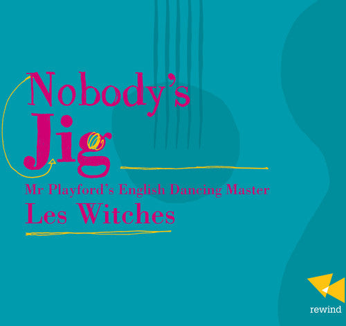 Les Witches: Nobody's Jig-Mr. Playford's English Dancing Master