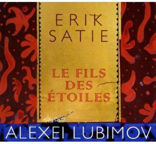 Satie / Lubimov: Fils Des Etoiles