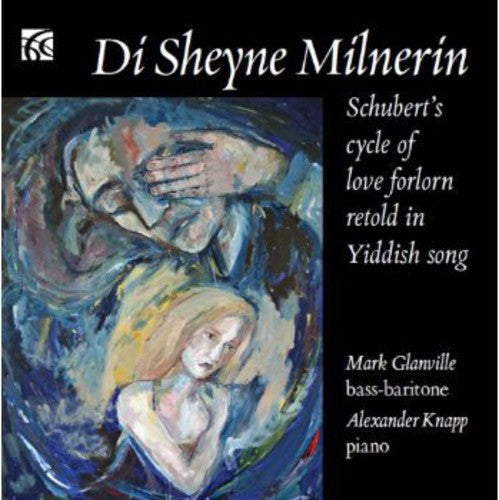 Schubert / Glanville / Knapp: Di Sheyne Milnerin: Schubert's Cycle of Love