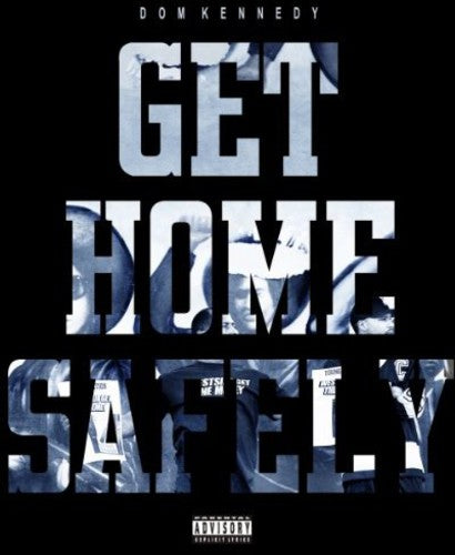 Kennedy, Dom: Get Home Safely