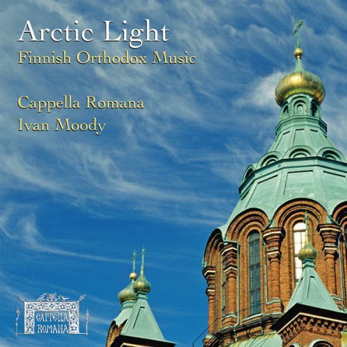 Attinen / Cappella Romana / Moody: Arctic Light: Finnish Orthodox Music