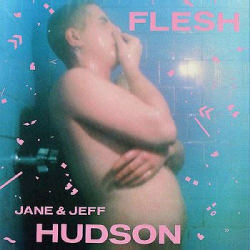 Hudson, Jeff & Jane: FLESH
