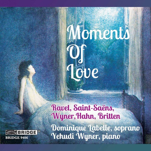 Ravel / Saint-Saens / Britten / Labelle / Wyner: Moments of Love