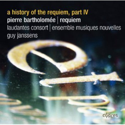 Bartholomee / Laudantes Consort: History of the Requiem Part Iv