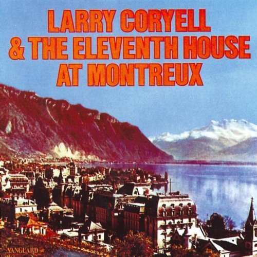 Coryell, Larry & the Eleventh House: Eleventh House At Montreux