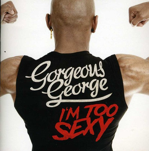 Gorgeous George: I'm Too Sexy