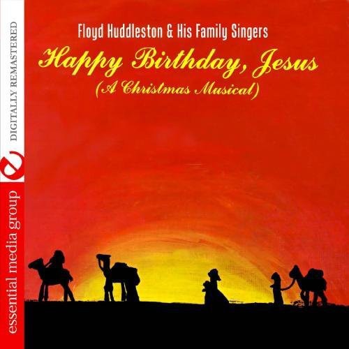 Huddleston, Floyd / Family Singers: Happy Birthday, Jesus - a Christmas Musical