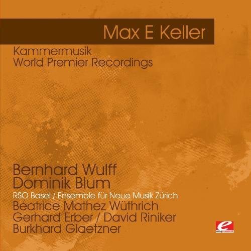 Keller, Max E: Keller: Kammermusik - World Premier Recordings