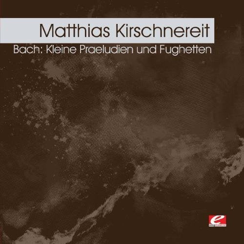 Kirschnereit, Matthias: Kleine Praeludien Und Fughetten