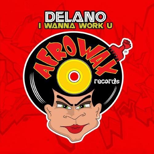 Delano: I Wanna Work U