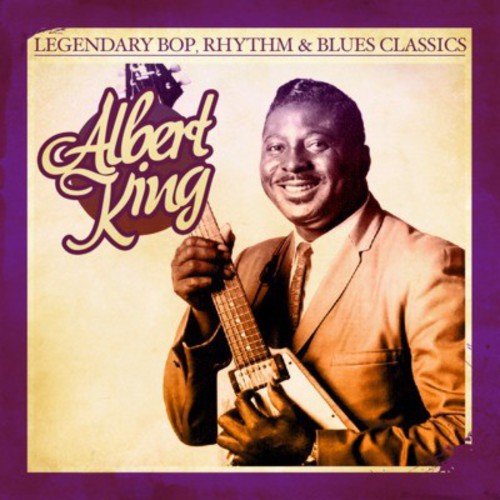 King, Albert: Legendary Bop Rhythm & Blues Classics