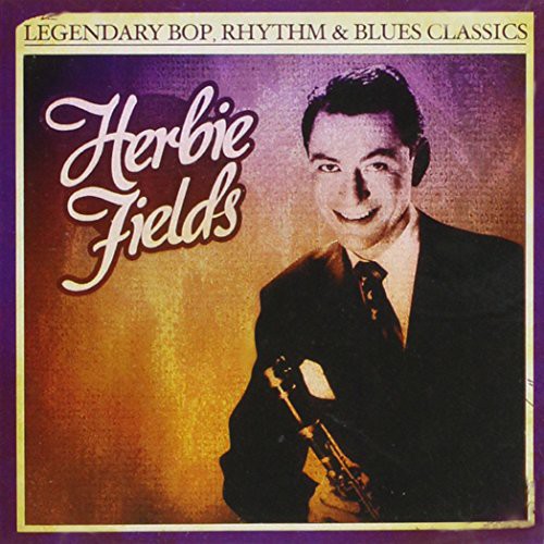 Fields, Herbie: Legendary Bop Rhythm & Blues Classics