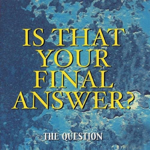 Question: Is That Your Final Answer?