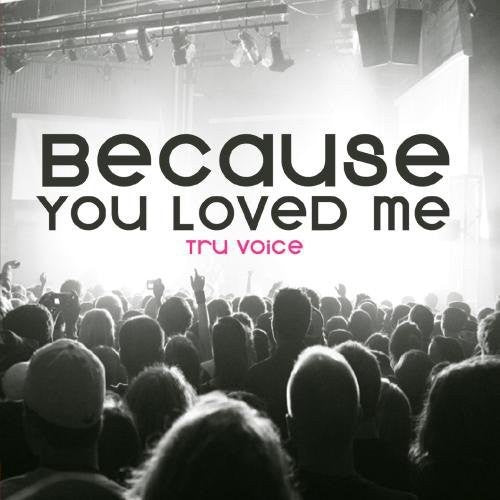 Tru Voice: Because You Loved Me