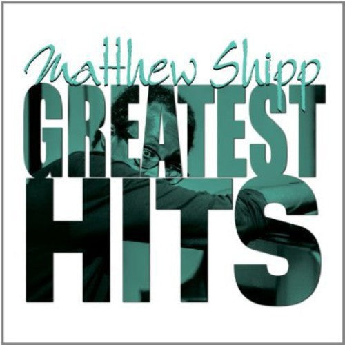 Shipp, Matthew: Greatest Hits